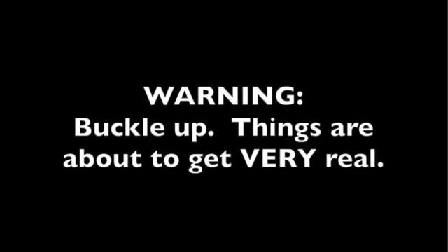 Buckle Up. Things Are About To Get REAL !!