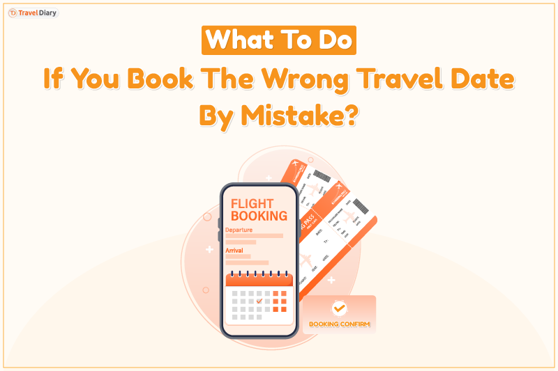What to do if You Book Wrong Travel Date by Mistake?
